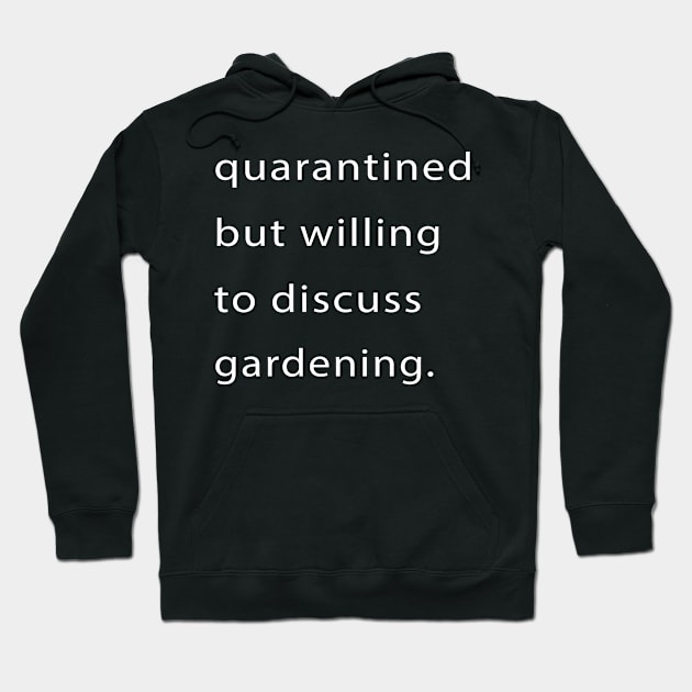 Quarantined But Willing To Discuss Gardening Hoodie by familycuteycom